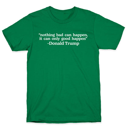 Trump Nothing Bad Can Happen T-Shirt