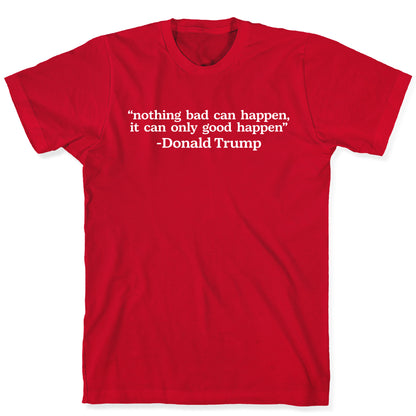 Trump Nothing Bad Can Happen T-Shirt