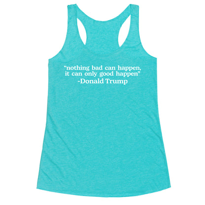Trump Nothing Bad Can Happen Racerback Tank