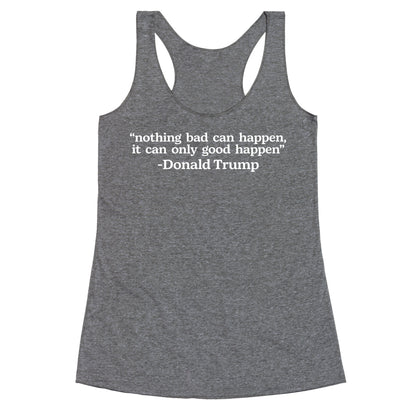 Trump Nothing Bad Can Happen Racerback Tank