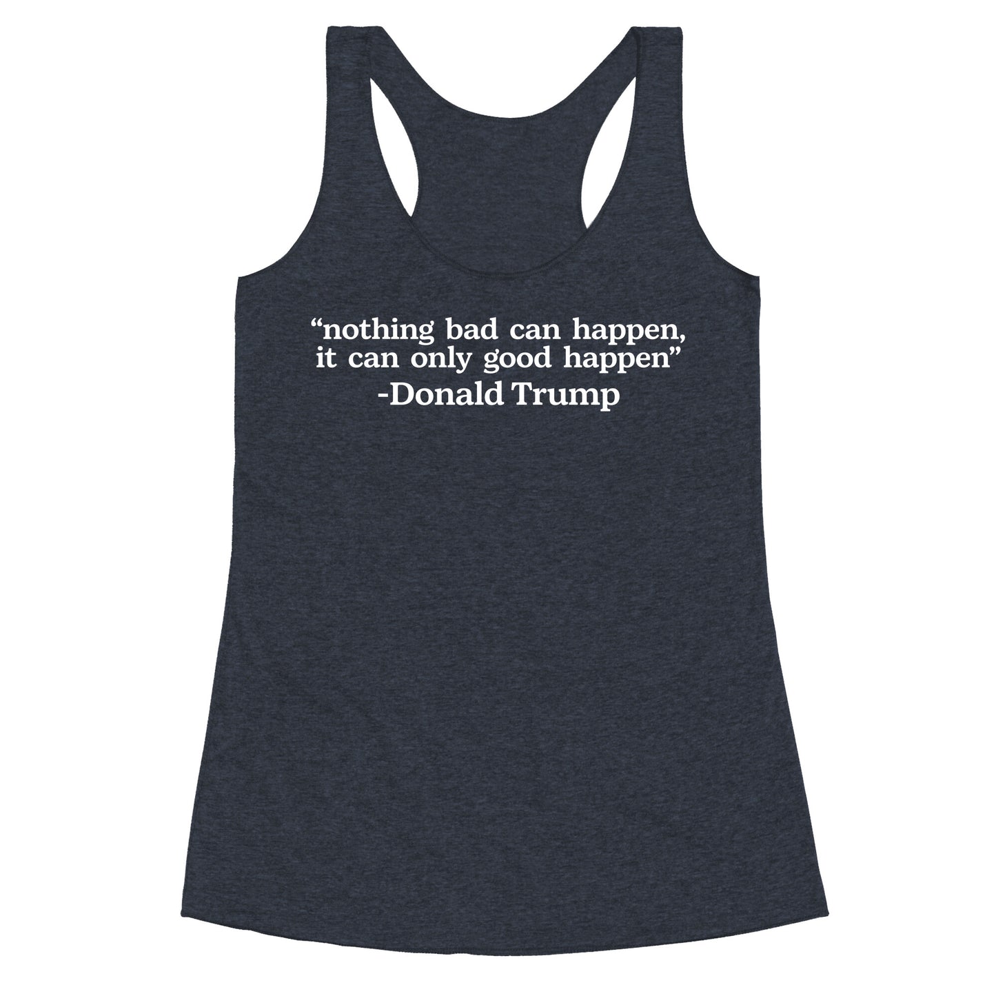 Trump Nothing Bad Can Happen Racerback Tank