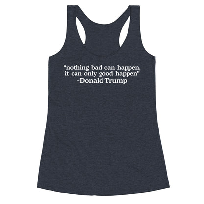 Trump Nothing Bad Can Happen Racerback Tank