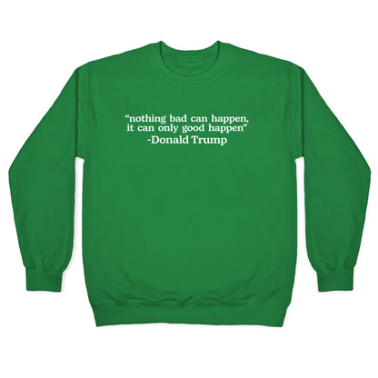Trump Nothing Bad Can Happen Crewneck Sweatshirt