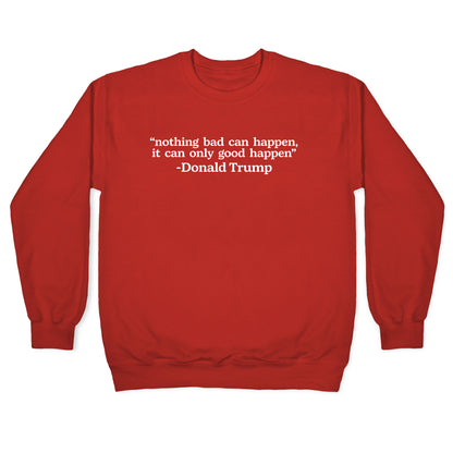 Trump Nothing Bad Can Happen Crewneck Sweatshirt