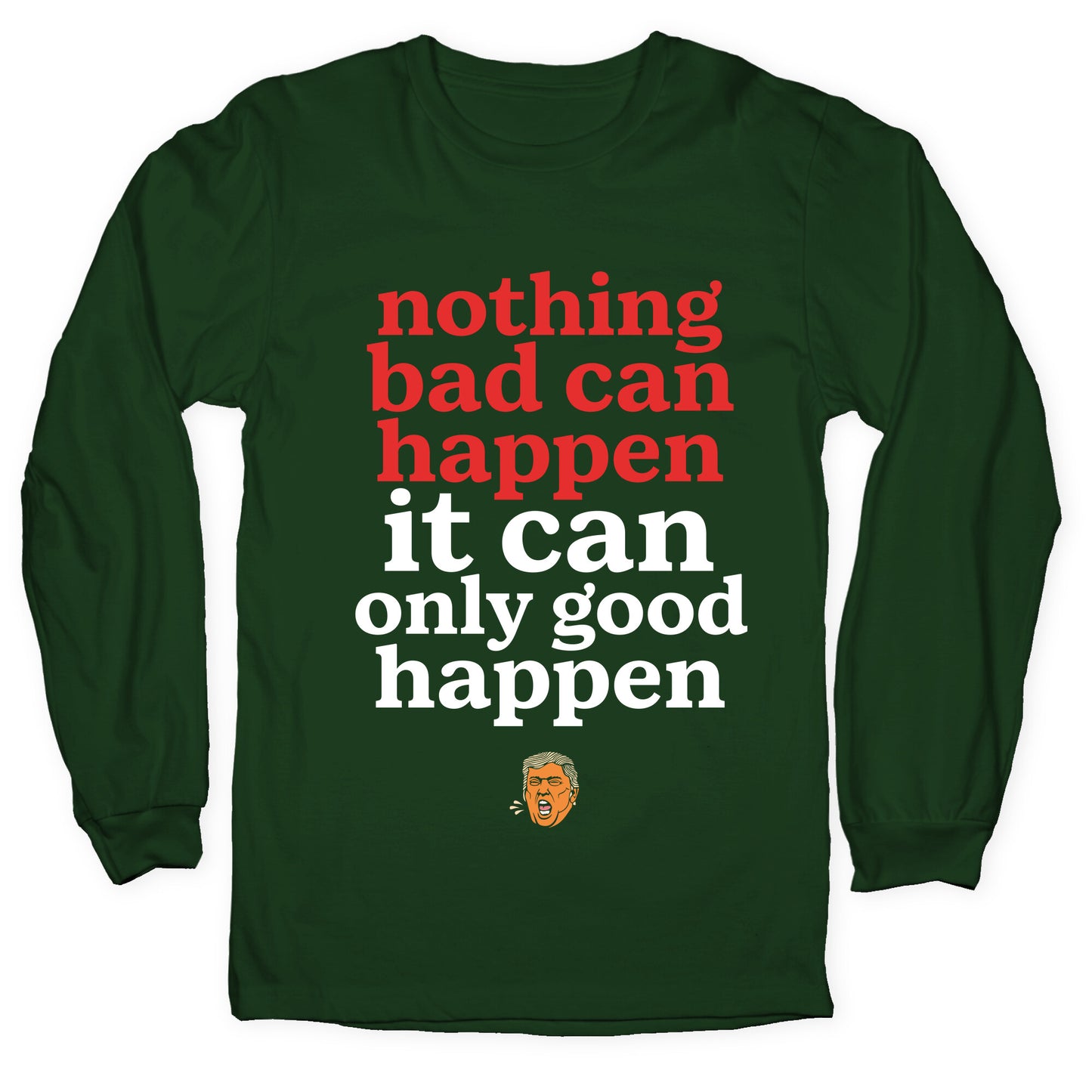Nothing Bad Can Happen Trump Longsleeve Tee