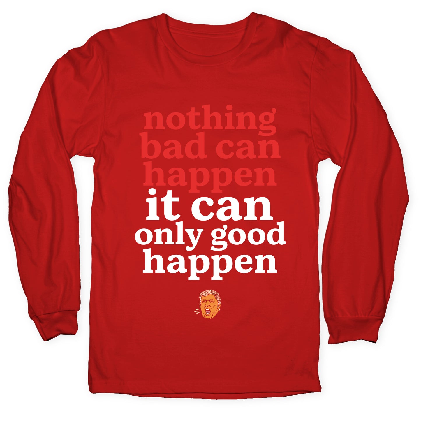 Nothing Bad Can Happen Trump Longsleeve Tee