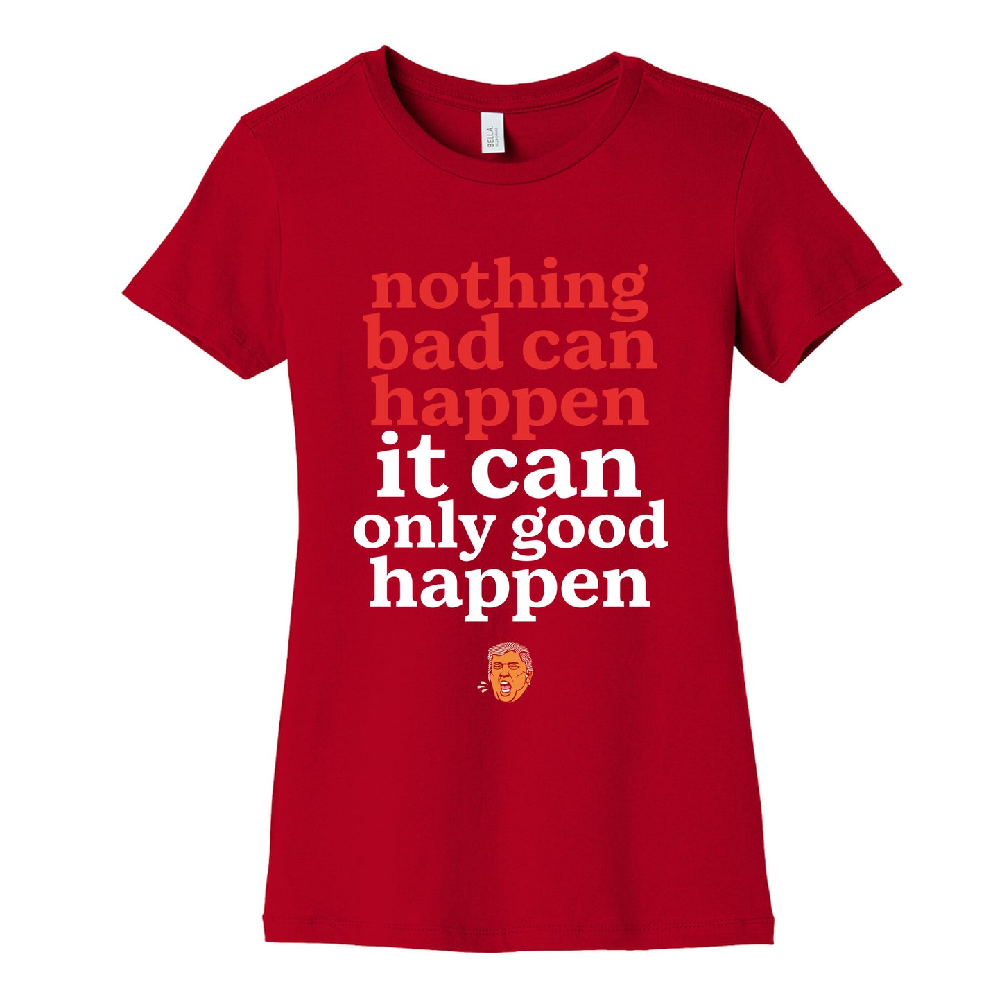 Nothing Bad Can Happen Trump Womens Cotton Tee