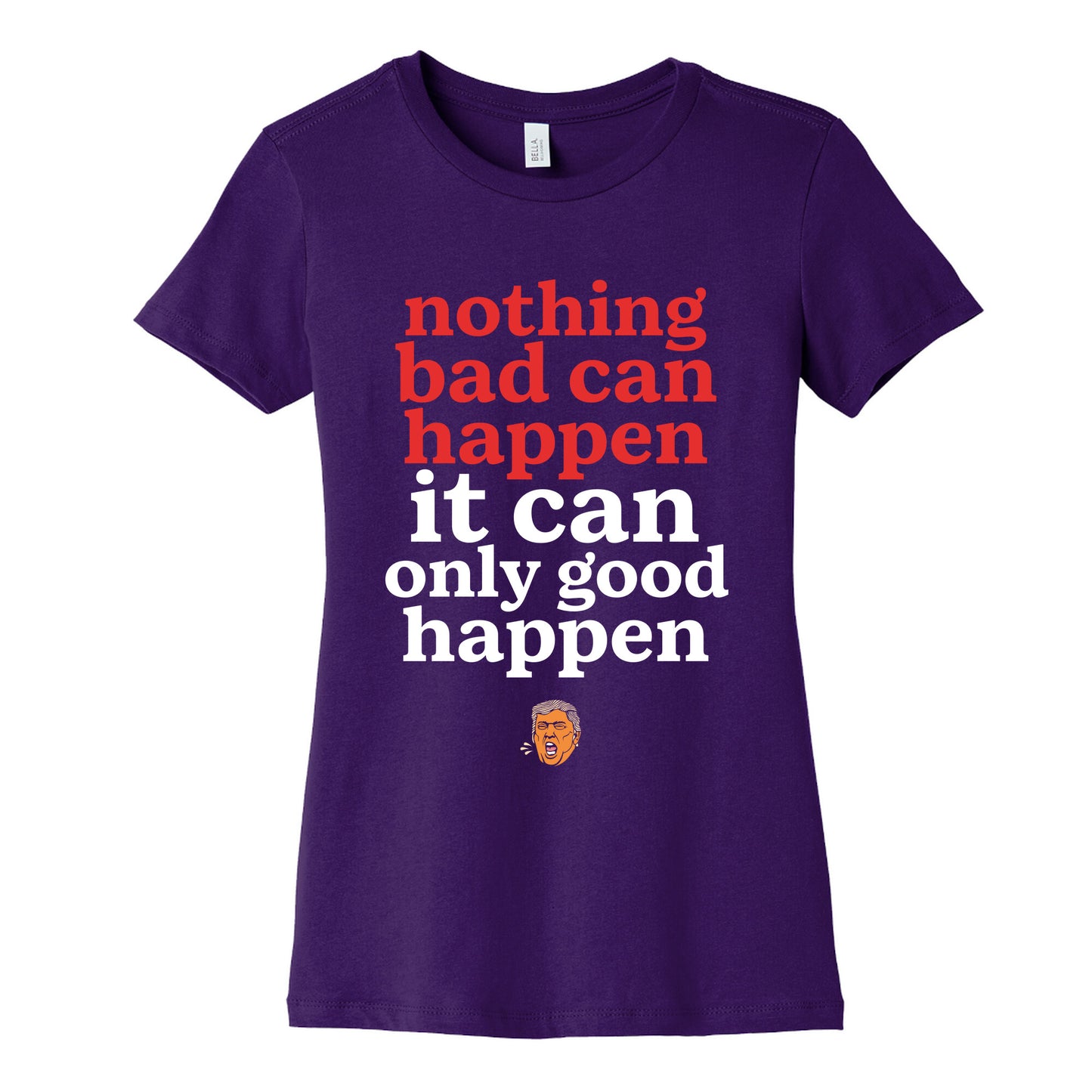 Nothing Bad Can Happen Trump Womens Cotton Tee