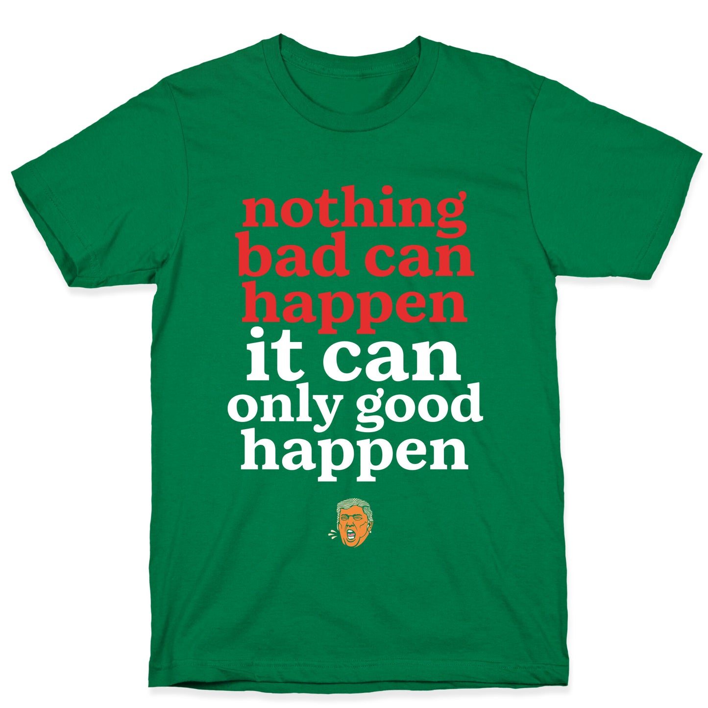 Nothing Bad Can Happen Trump T-Shirt