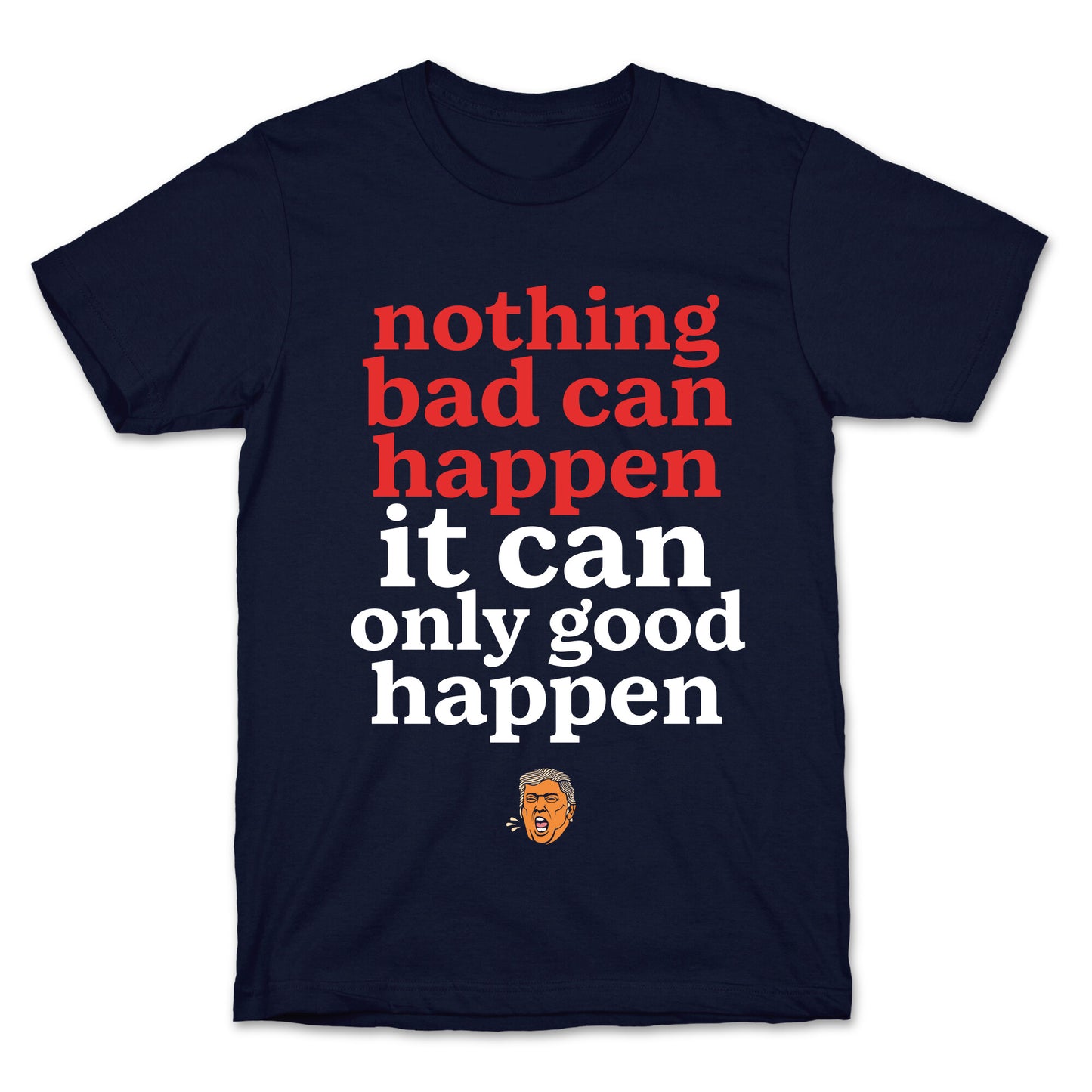 Nothing Bad Can Happen Trump T-Shirt