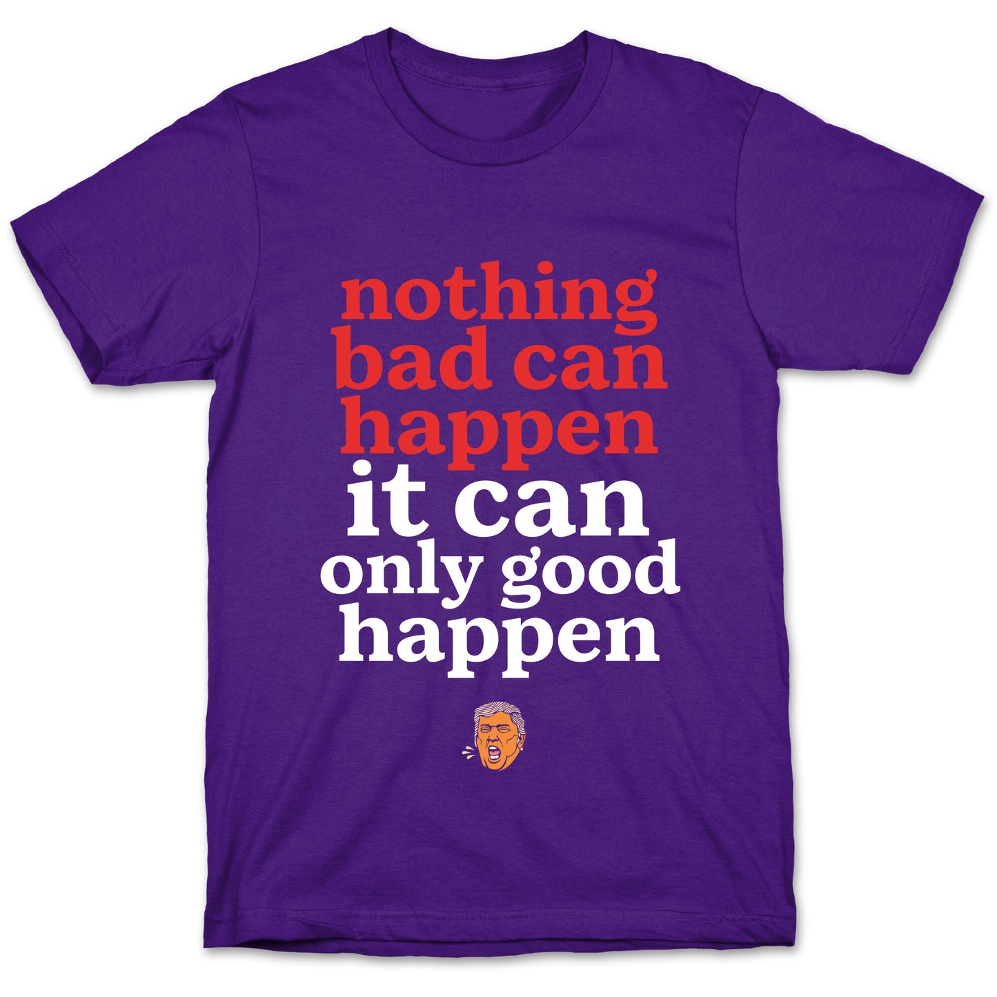 Nothing Bad Can Happen Trump T-Shirt