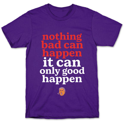 Nothing Bad Can Happen Trump T-Shirt