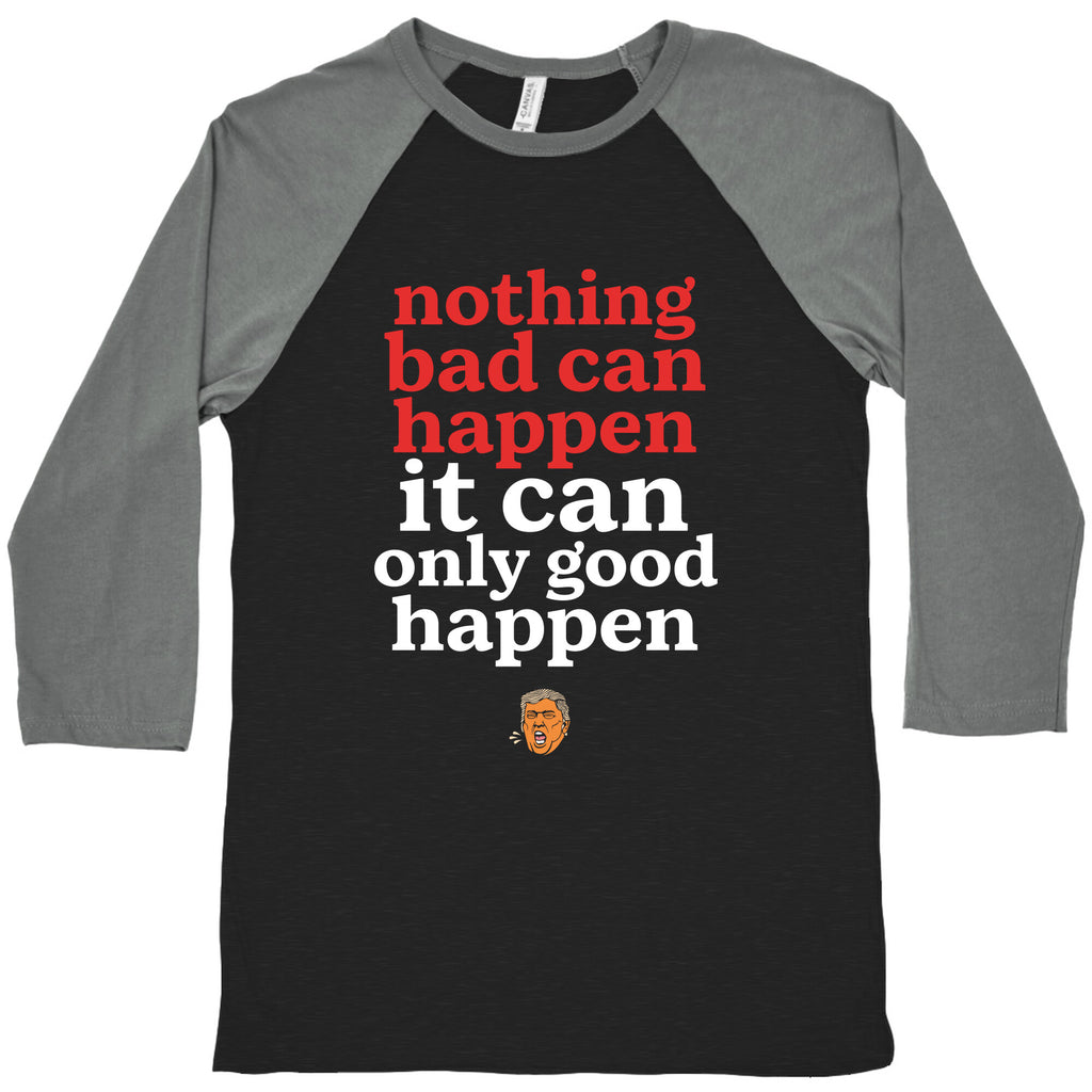 Nothing Bad Can Happen Trump Baseball Tee