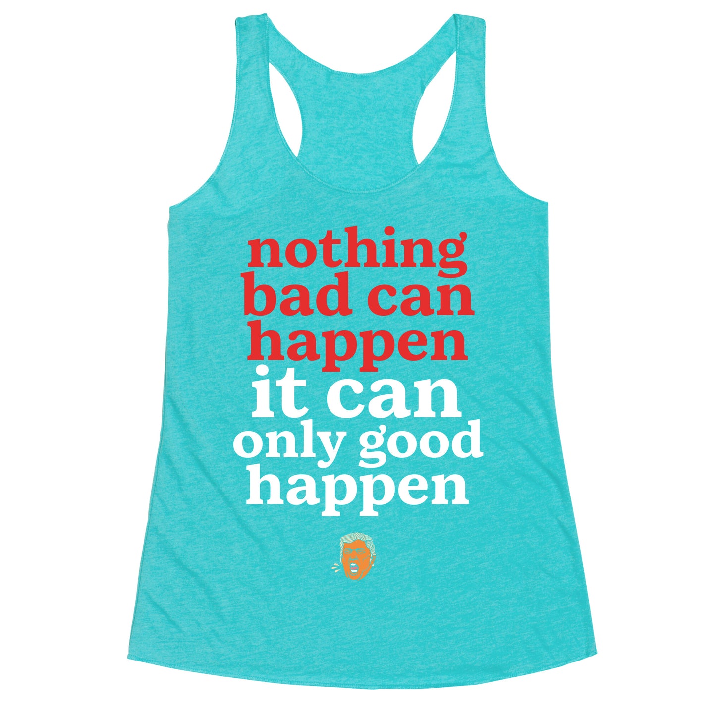 Nothing Bad Can Happen Trump Racerback Tank
