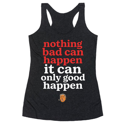 Nothing Bad Can Happen Trump Racerback Tank