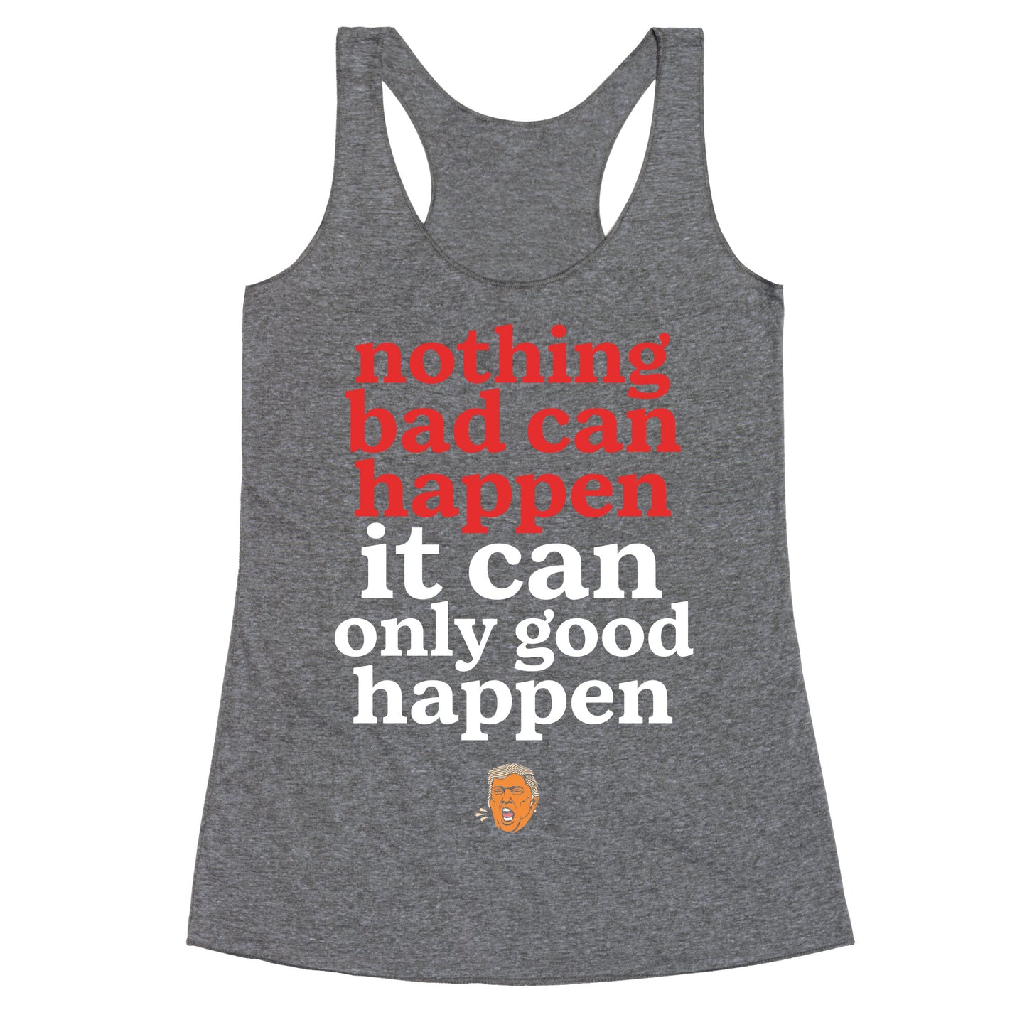 Nothing Bad Can Happen Trump Racerback Tank