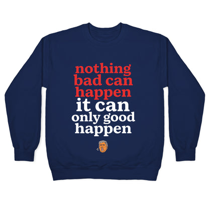 Nothing Bad Can Happen Trump Crewneck Sweatshirt