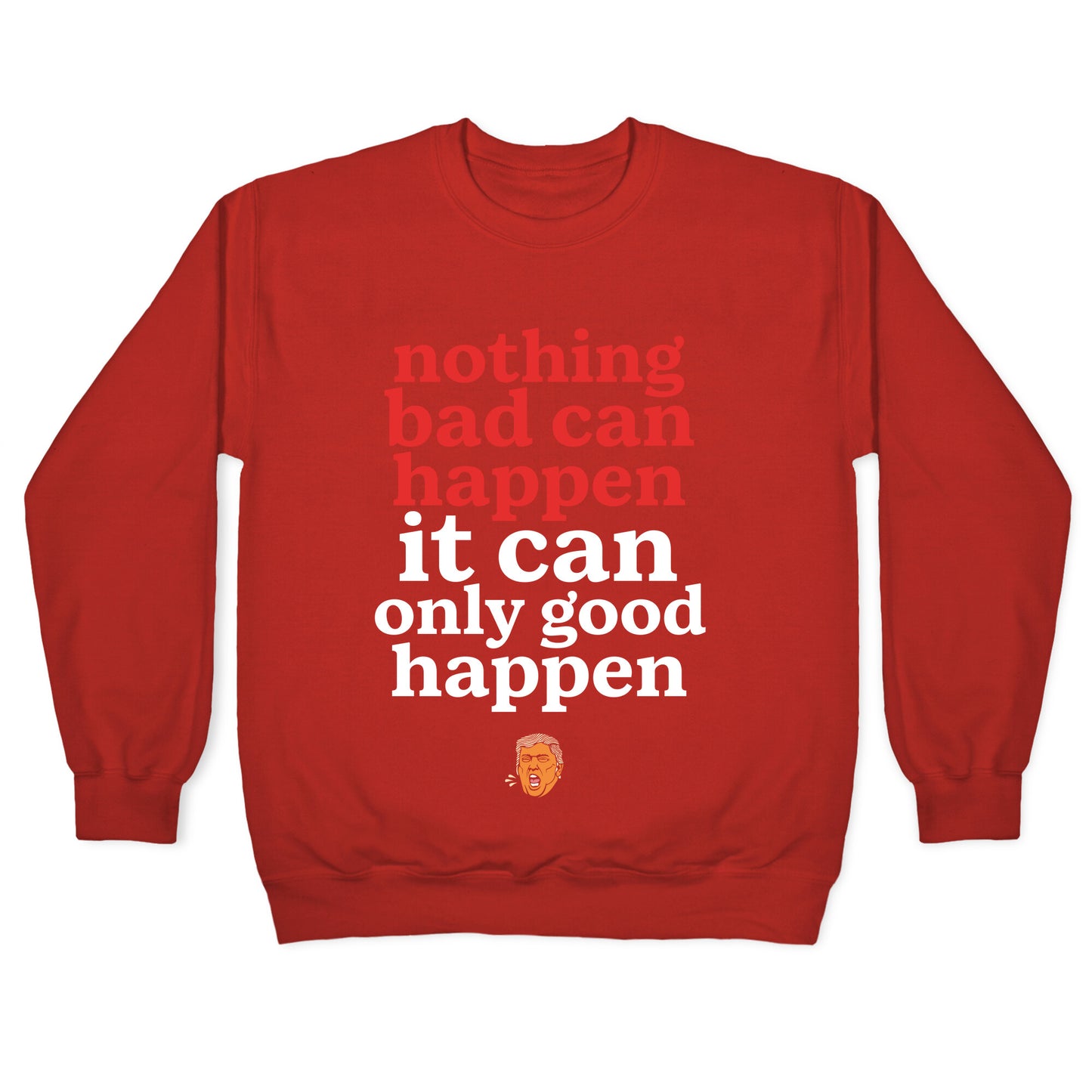 Nothing Bad Can Happen Trump Crewneck Sweatshirt