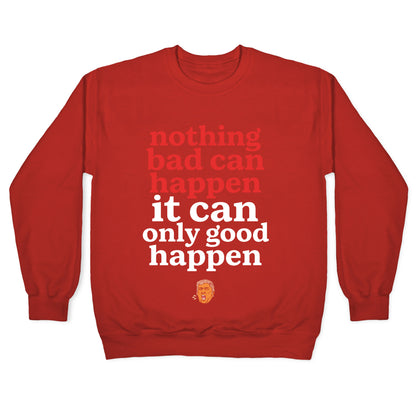 Nothing Bad Can Happen Trump Crewneck Sweatshirt