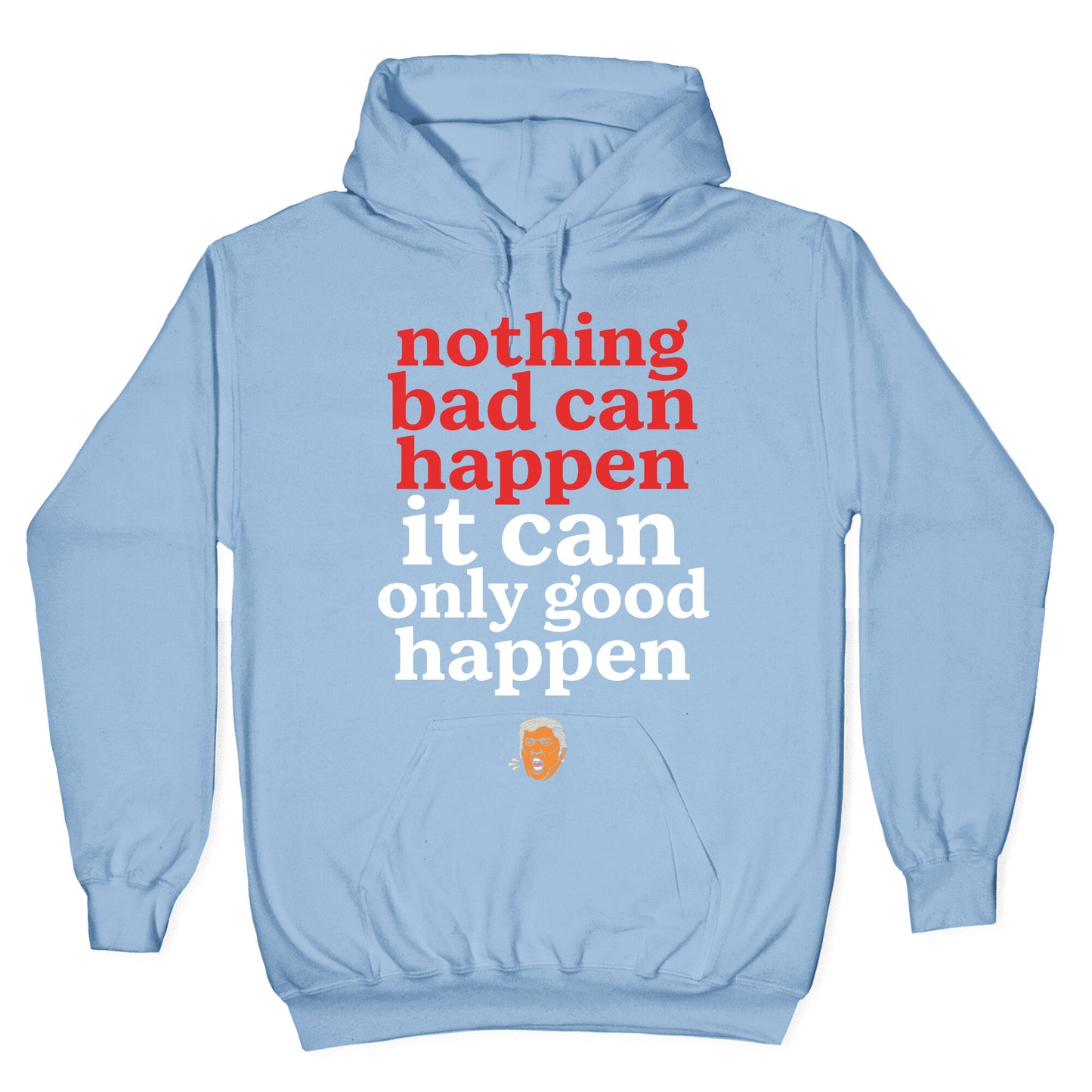 Nothing Bad Can Happen Trump Hoodie