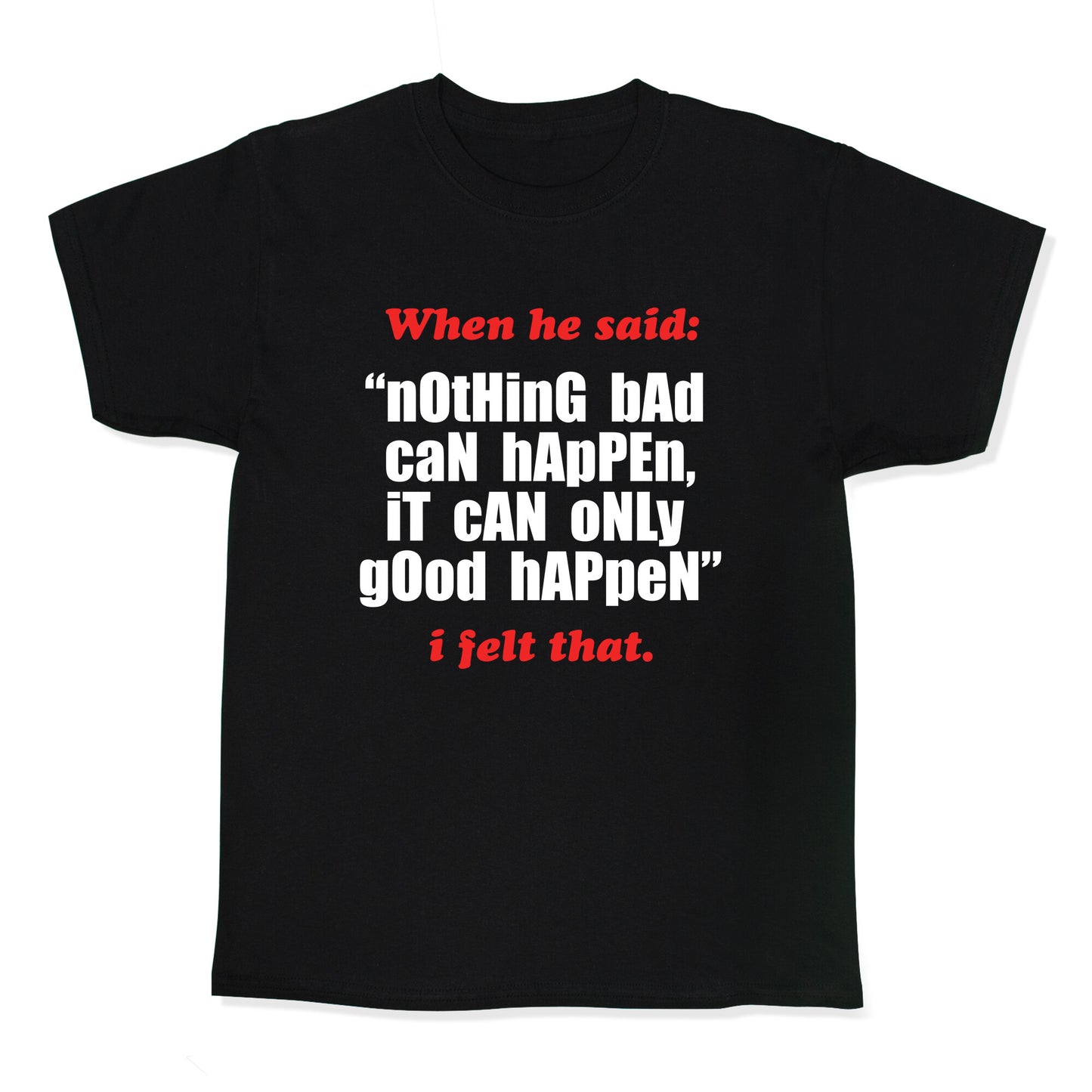 Nothing Bad Can Happen It Can Only Good Happen Kids Tee