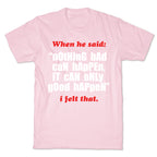 Nothing Bad Can Happen It Can Only Good Happen T-Shirt