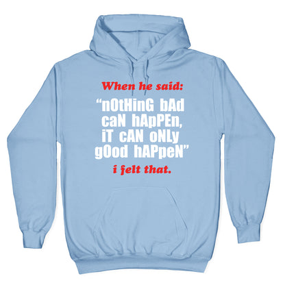Nothing Bad Can Happen It Can Only Good Happen Hoodie