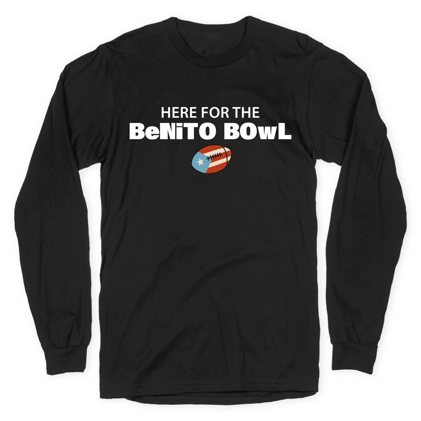 Here for the Benito Bowl Longsleeve Tee