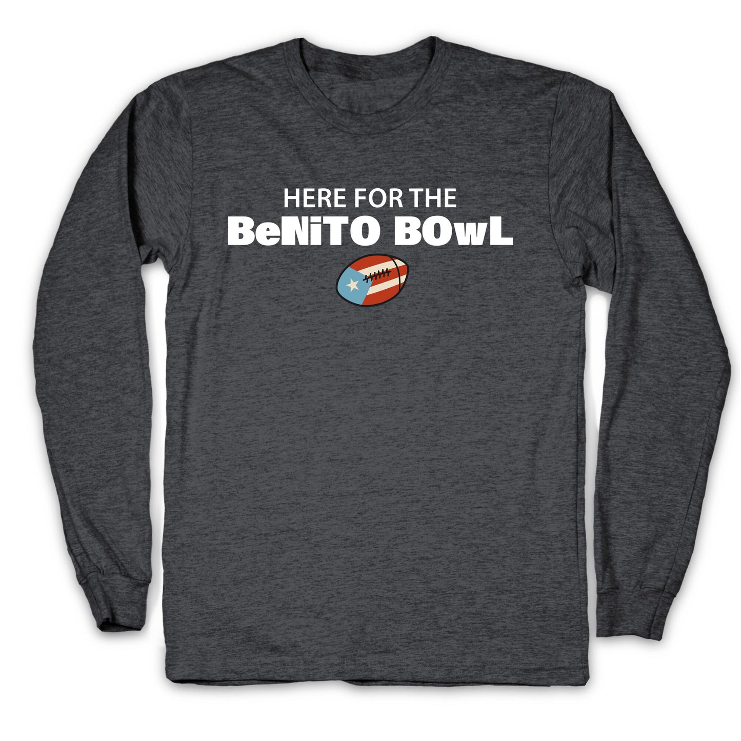 Here for the Benito Bowl Longsleeve Tee
