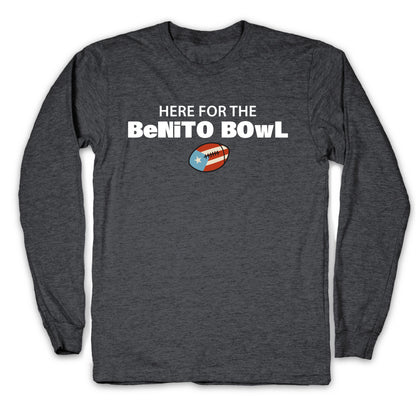 Here for the Benito Bowl Longsleeve Tee