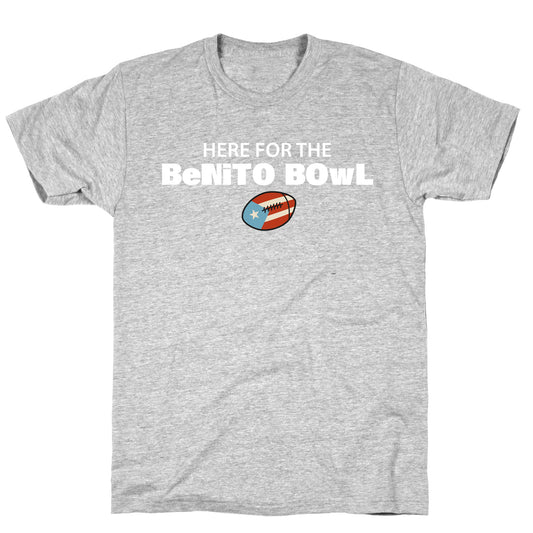 Here for the Benito Bowl T-Shirt