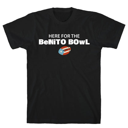 Here for the Benito Bowl T-Shirt