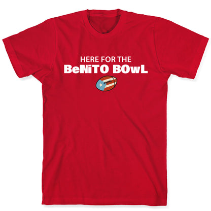 Here for the Benito Bowl T-Shirt