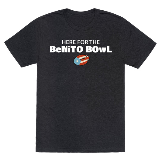 Here for the Benito Bowl Unisex Triblend Tee