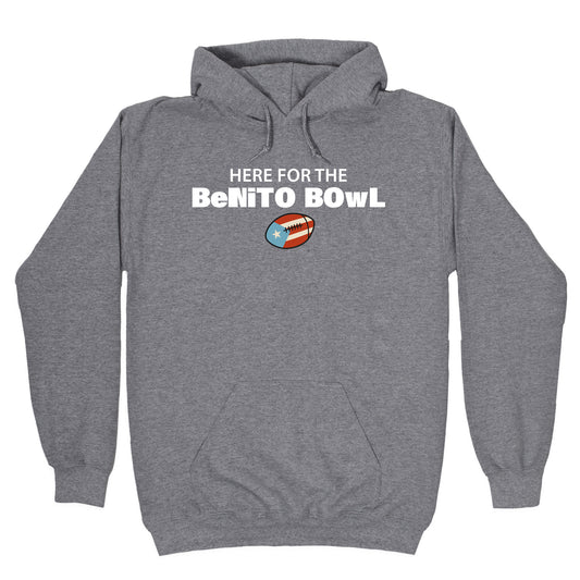 Here for the Benito Bowl Hoodie