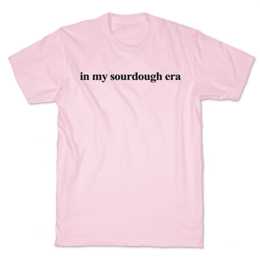 In My Sourdough Era T-Shirt