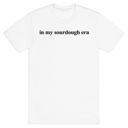 In My Sourdough Era T-Shirt