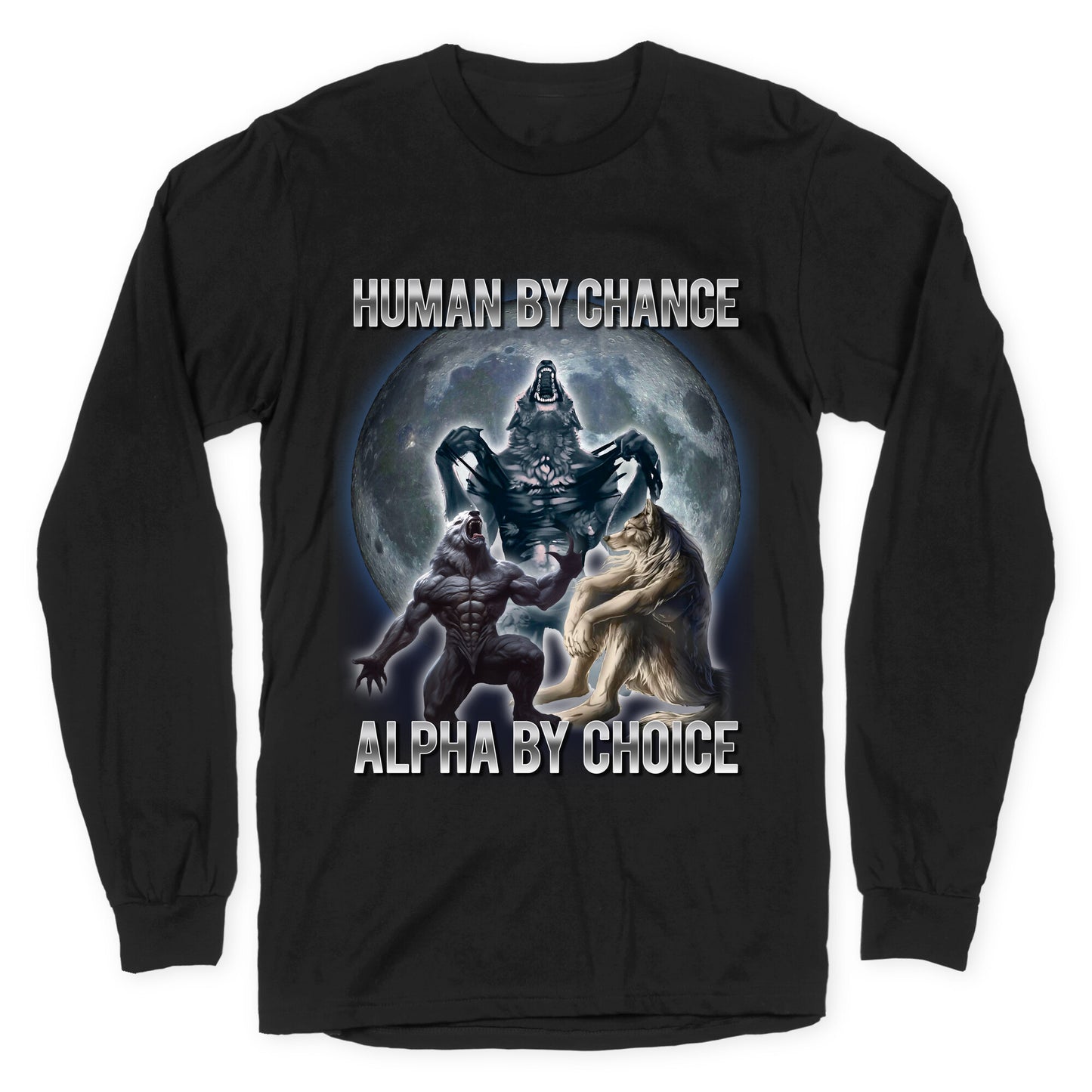 Human by Chance, Alpha by Choice Longsleeve Tee