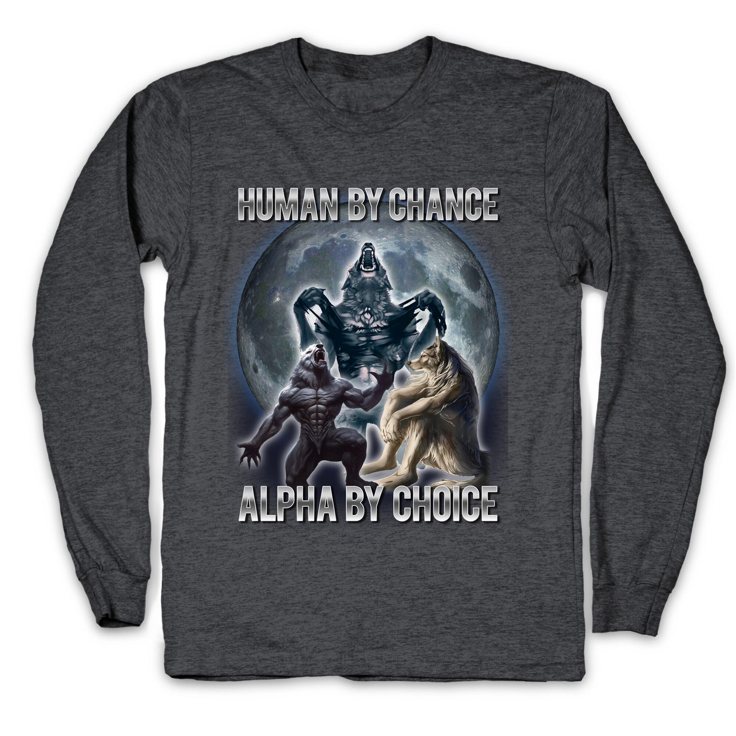Human by Chance, Alpha by Choice Longsleeve Tee