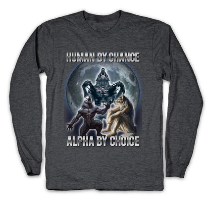Human by Chance, Alpha by Choice Longsleeve Tee