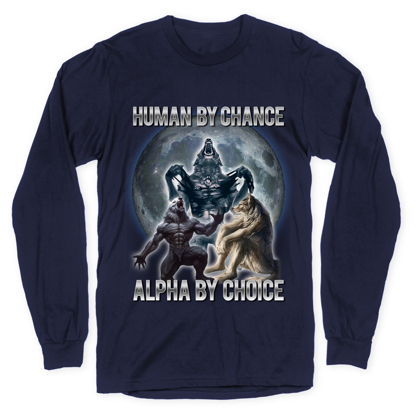 Human by Chance, Alpha by Choice Longsleeve Tee