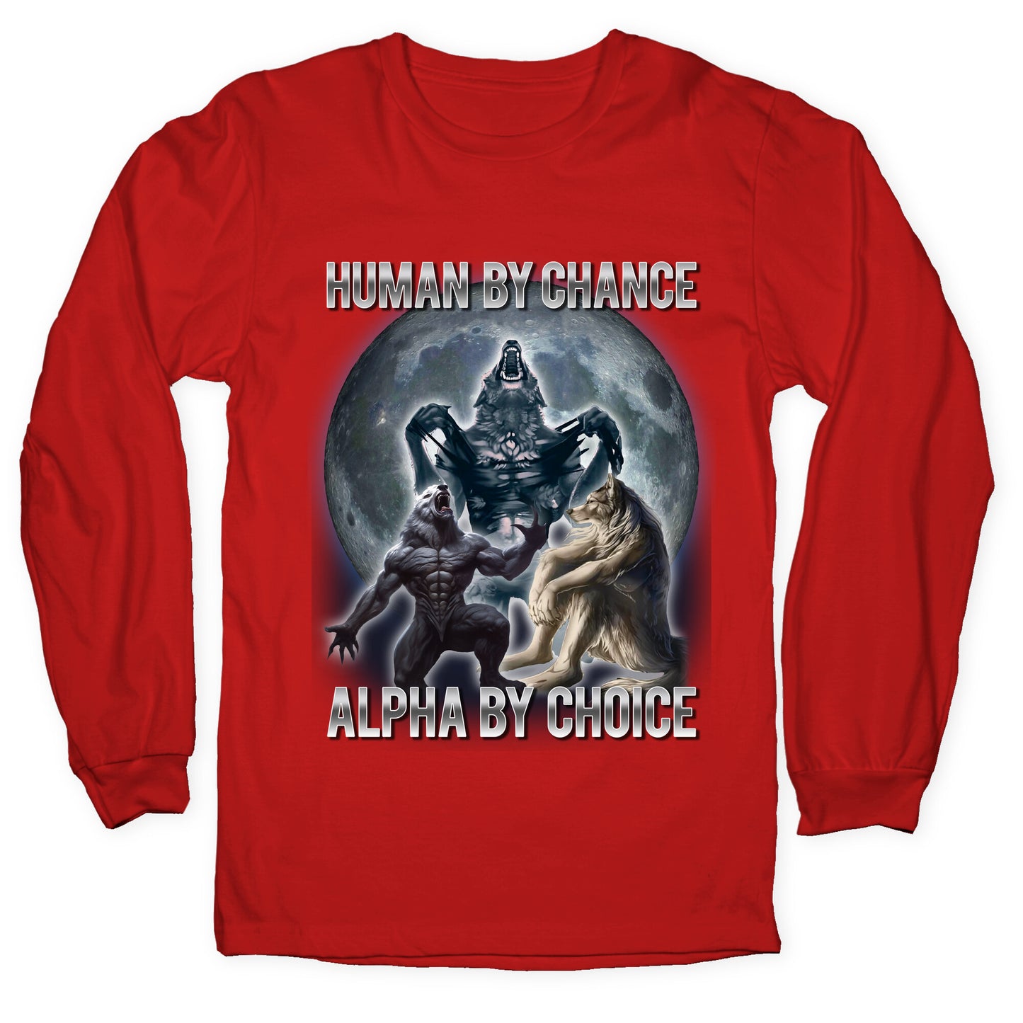 Human by Chance, Alpha by Choice Longsleeve Tee