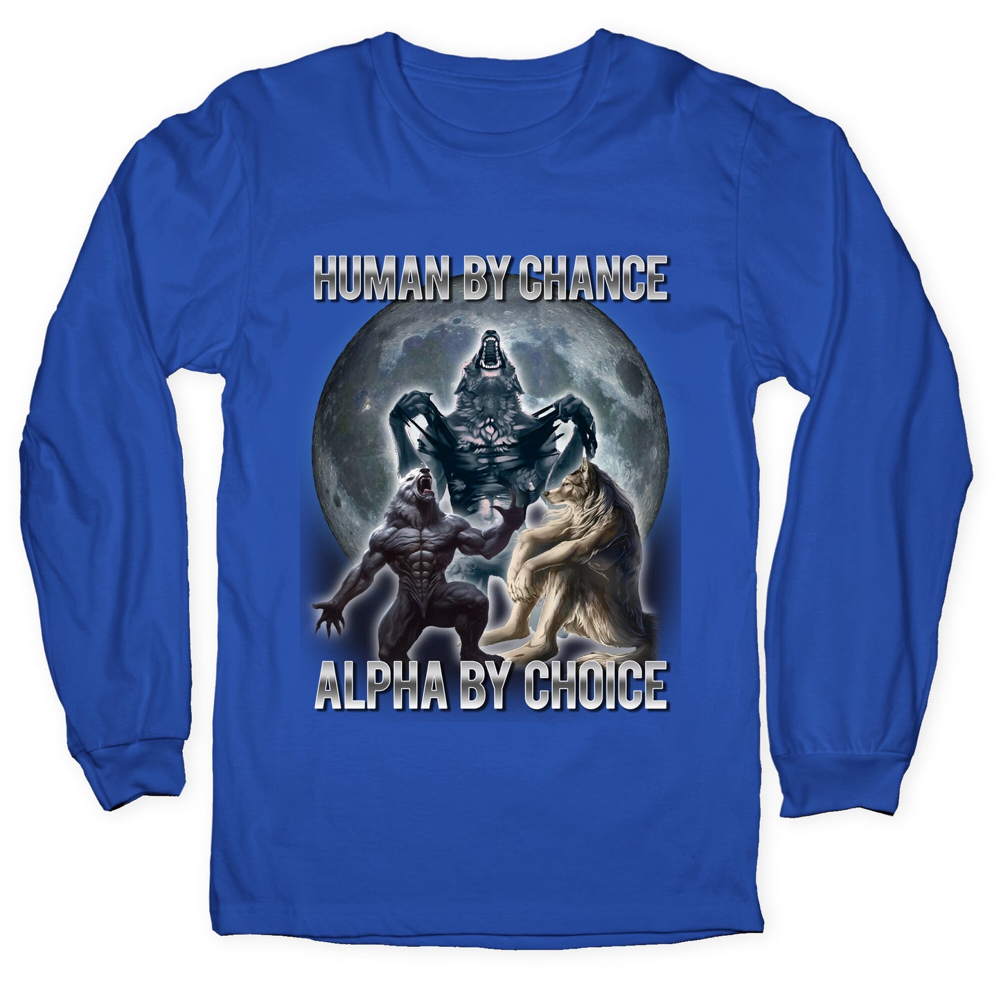 Human by Chance, Alpha by Choice Longsleeve Tee