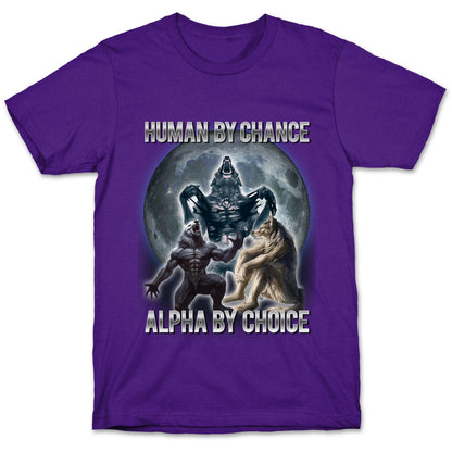 Human by Chance, Alpha by Choice T-Shirt