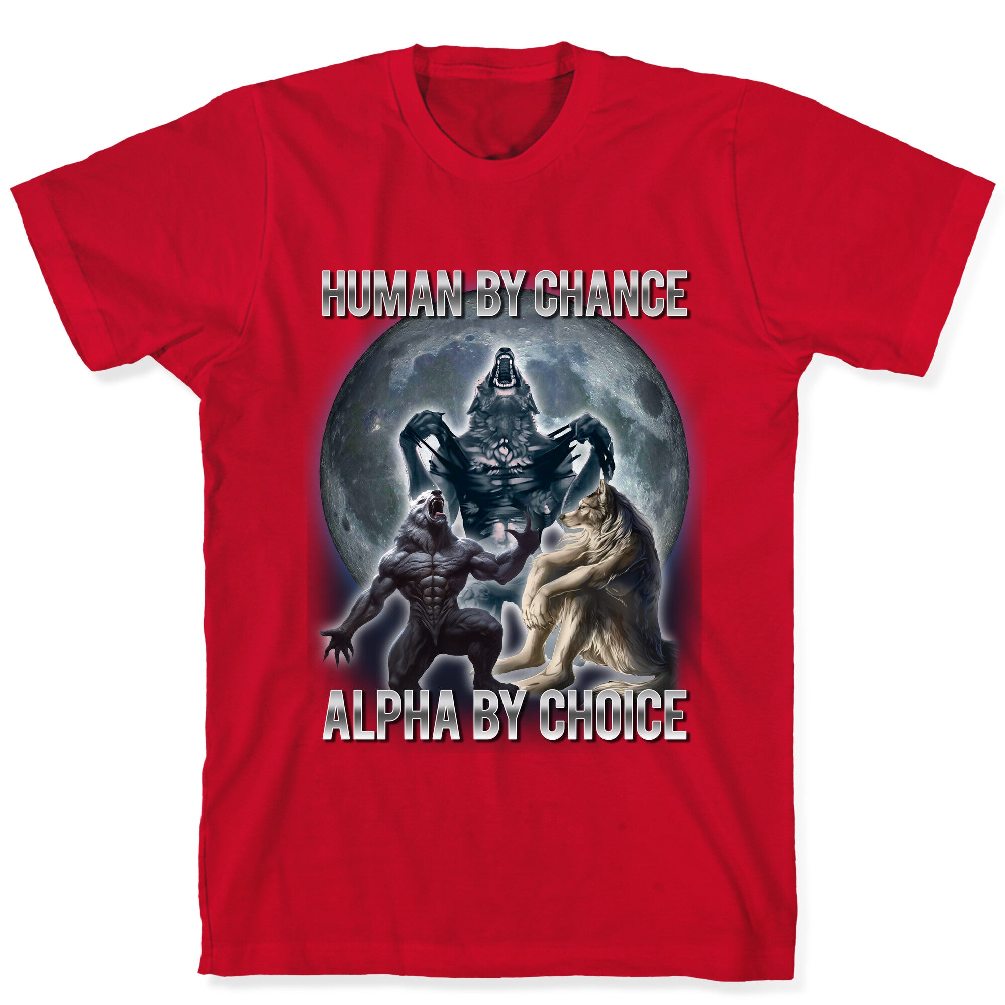 Human by Chance, Alpha by Choice T-Shirt