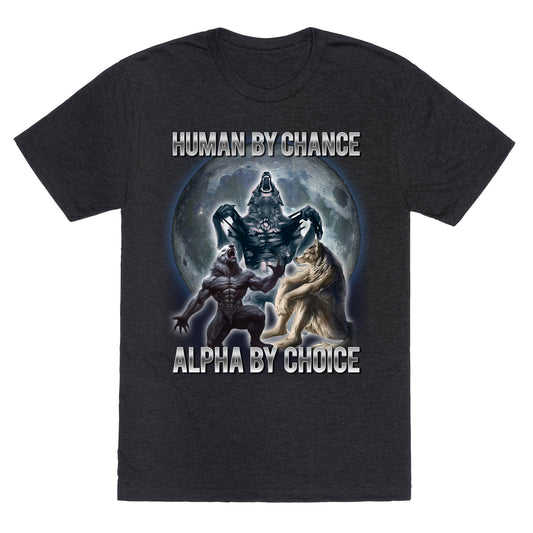 Human by Chance, Alpha by Choice Unisex Triblend Tee