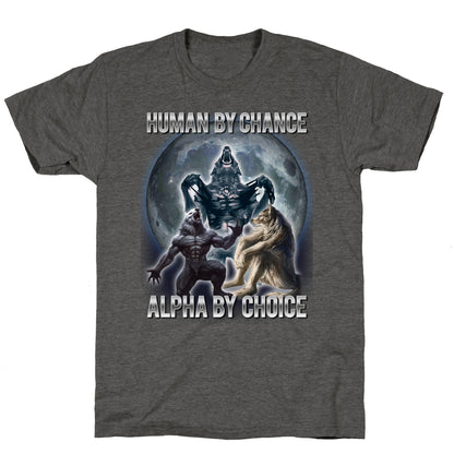 Human by Chance, Alpha by Choice Unisex Triblend Tee