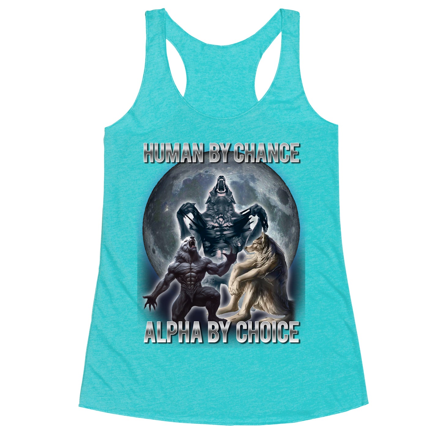 Human by Chance, Alpha by Choice Racerback Tank