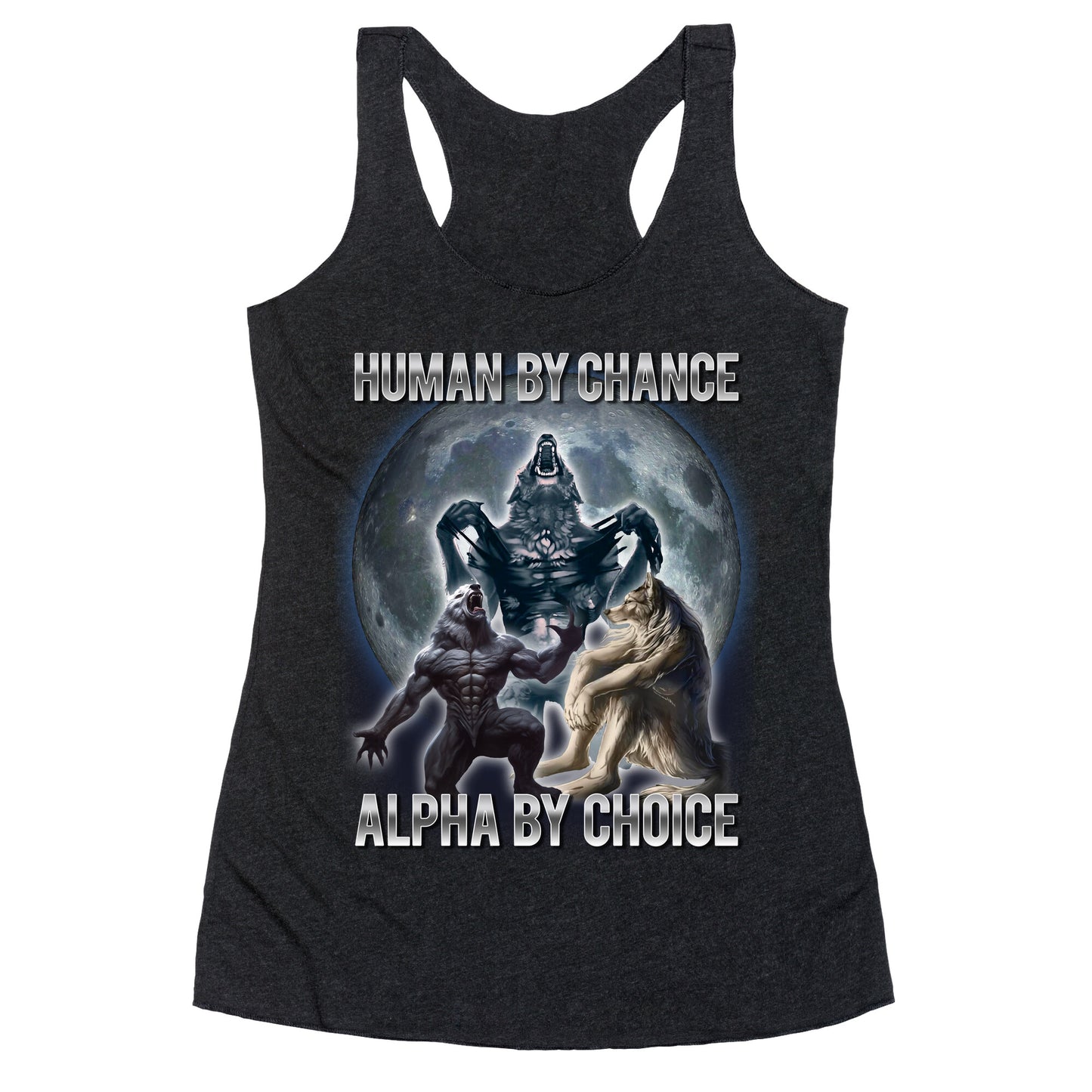Human by Chance, Alpha by Choice Racerback Tank