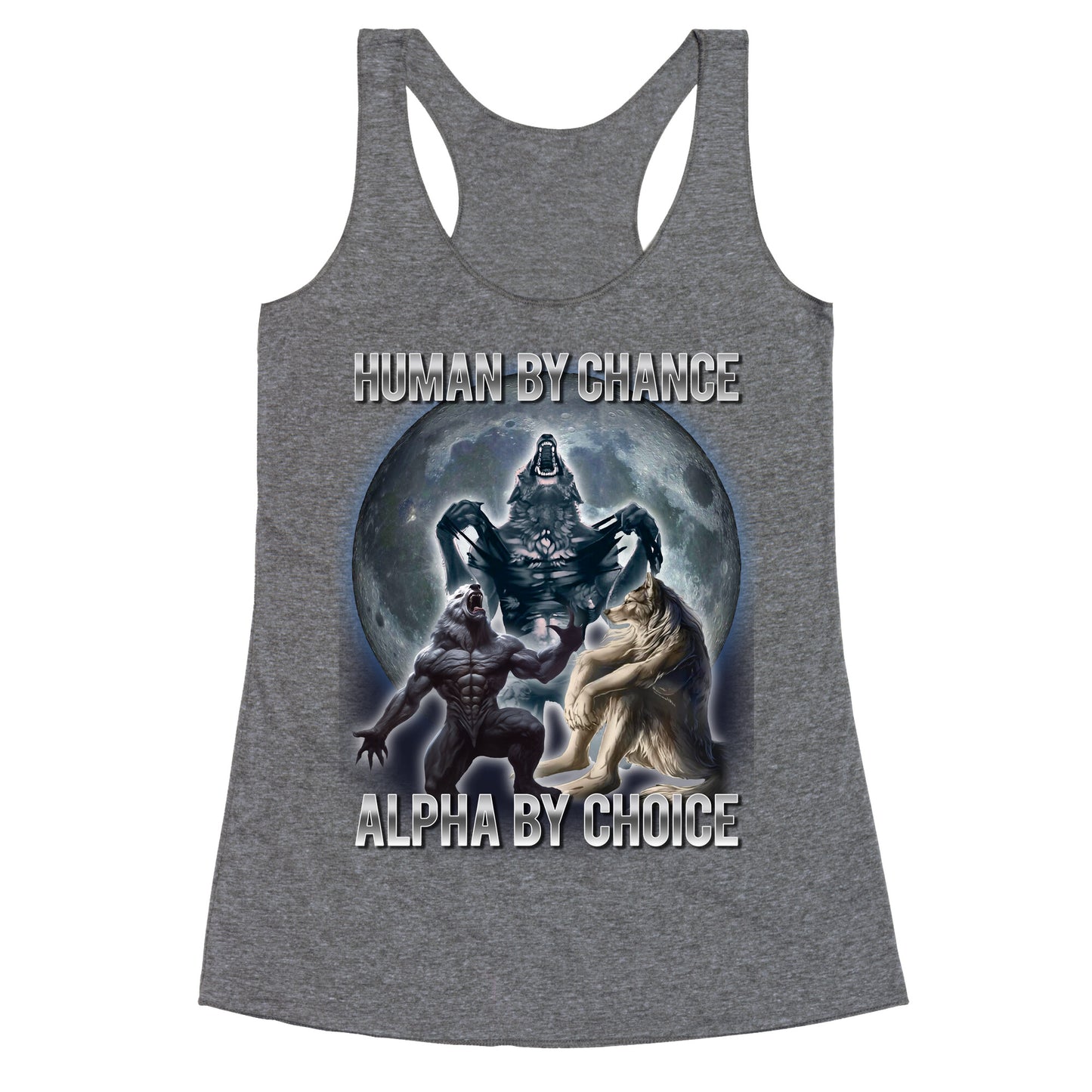 Human by Chance, Alpha by Choice Racerback Tank